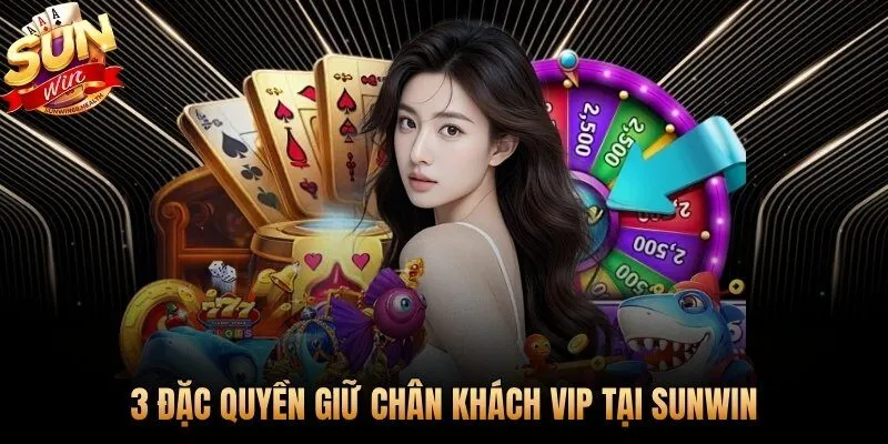 Ba đặc quyền Sunwin khiến khách VIP không rời đi