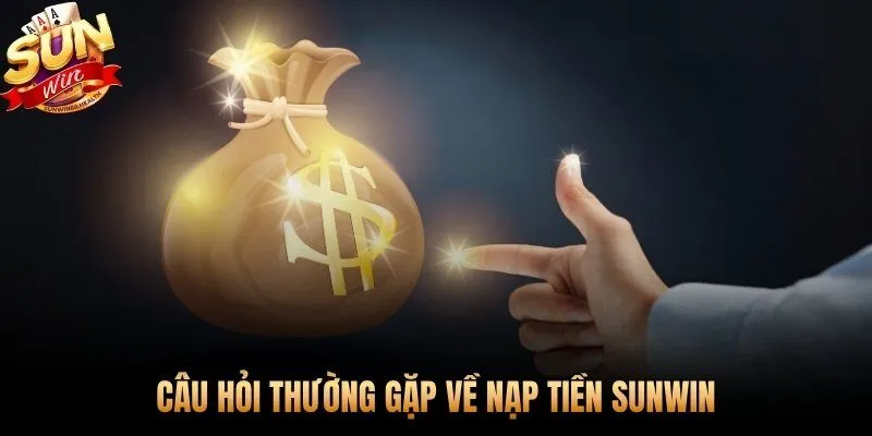 Giải đáp nhanh các thắc mắc về nạp tiền Sunwin cho tân thủ