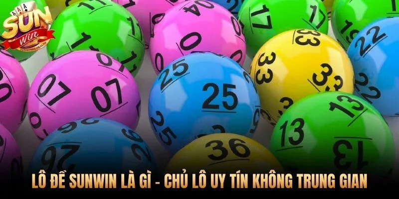 Lô đề Sunwin - chủ lô trực tiếp không trung gian uy tín nhất