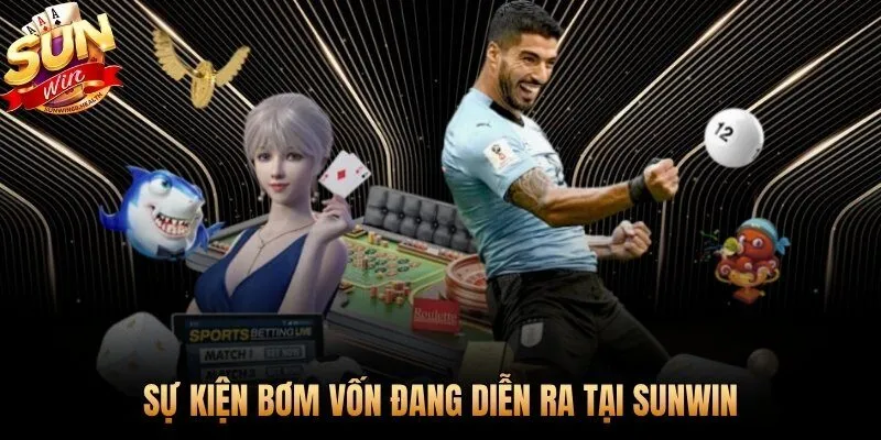 Bốn sự kiện bơm vốn khuyến mãi Sunwin