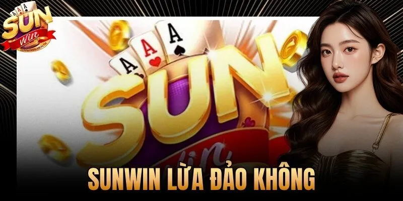 Sunwin Lừa Đảo Không