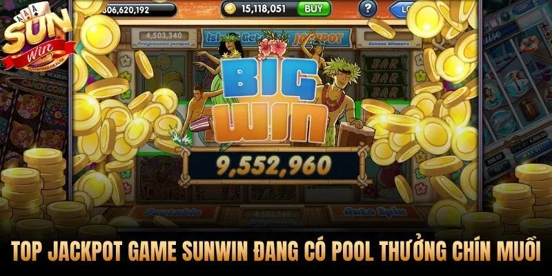 Những pool jackpot game Sunwin đang tiến sát ngưỡng nổ