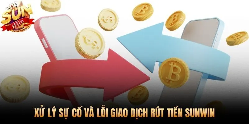 Các lỗi phổ biến khi rút tiền Sunwin và cách khắc phục nhanh